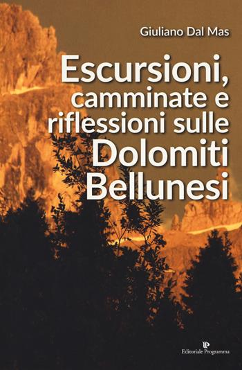 Escursioni, camminate e riflessioni sulle Dolomiti bellunesi - Giuliano Dal Mas - Libro Editoriale Programma 2019 | Libraccio.it