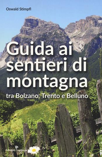 Guida ai sentieri di montagna tra Bolzano, Trento e Belluno - Oswald Stimpfl - Libro Editoriale Programma 2019 | Libraccio.it