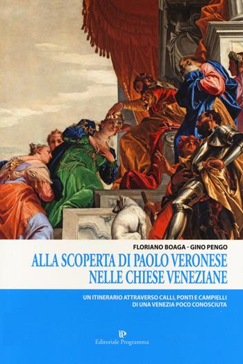 Alla scoperta di Paolo Veronese nelle chiese veneziane. Un itinerario attraverso calli, ponti e campielli di una Venezia poco conosciuta - Floriano Boaga, Gino Pengo - Libro Editoriale Programma 2019 | Libraccio.it