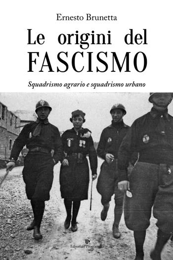 Le origini del fascismo. Squadrismo agrario e squadrismo urbano - Ernesto Brunetta - Libro Editoriale Programma 2019 | Libraccio.it