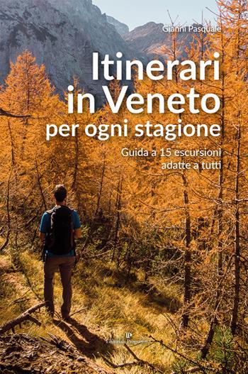 Itinerari in Veneto per ogni stagione. Guida a 15 escursioni adatte a tutti - Gianni Pasquale - Libro Editoriale Programma 2019 | Libraccio.it