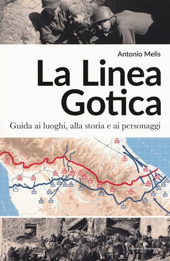 La linea gotica. Guida ai luoghi, alla storia e ai personaggi - Antonio Melis - Libro Editoriale Programma 2019 | Libraccio.it