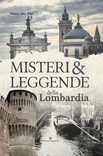 Misteri e leggende della Lombardia - Marco Alex Pepè - Libro Editoriale Programma 2019 | Libraccio.it