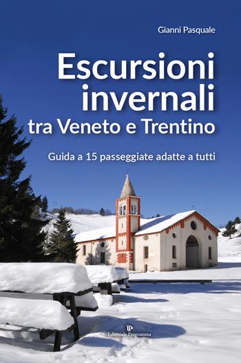 Escursioni invernali tra Veneto e Trentino. Guida a 15 passeggiate adatte a tutti - Gianni Pasquale - Libro Editoriale Programma 2019 | Libraccio.it