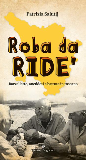 Roba da ride'. Barzellette, aneddoti e battute in toscano - Patrizia Salutij - Libro Editoriale Programma 2019 | Libraccio.it