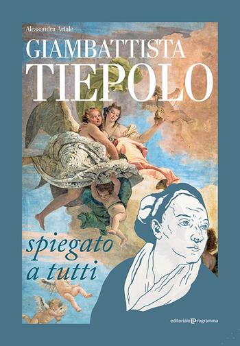 Giambattista Tiepolo spiegato a tutti - Alessandra Artale - Libro Editoriale Programma 2020 | Libraccio.it