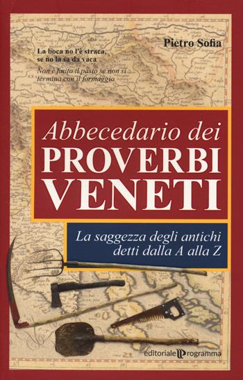 Abbecedario dei proverbi veneti. La saggezza degli antichi detti dalla A alla Z - Pietro Sofia - Libro Editoriale Programma 2020 | Libraccio.it