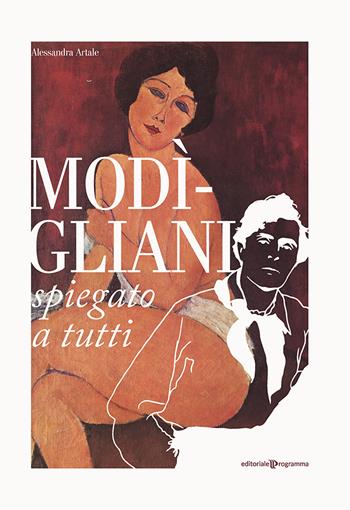 Modigliani spiegato a tutti - Alessandra Artale - Libro Editoriale Programma 2020 | Libraccio.it