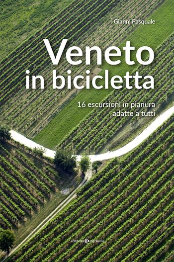 Veneto in bicicletta. 16 escursioni in pianura adatte a tutti - Gianni Pasquale - Libro Editoriale Programma 2020 | Libraccio.it