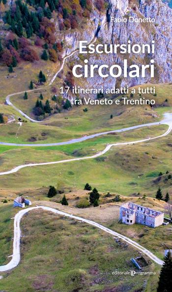 Escursioni circolari. 17 itinerari adatti a tutti tra Veneto e Trentino - Fabio Donetto - Libro Editoriale Programma 2020 | Libraccio.it