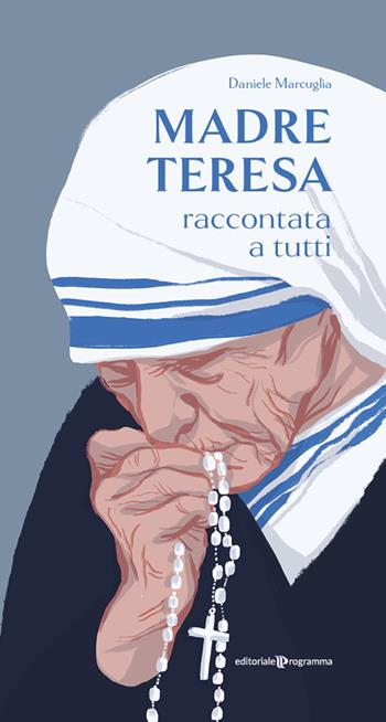 Madre Teresa raccontata a tutti - Daniele Marcuglia - Libro Editoriale Programma 2020 | Libraccio.it