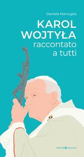 Karol Wojtyla raccontato a tutti