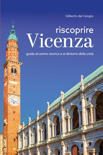 Riscoprire Vicenza. Guida al centro storico e ai dintorni della città - Gilberto Dal Cengio - Libro Editoriale Programma 2020 | Libraccio.it