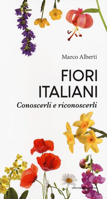 Fiori italiani. Conoscerli e riconoscerli - Marco Alberti - Libro Editoriale Programma 2020 | Libraccio.it