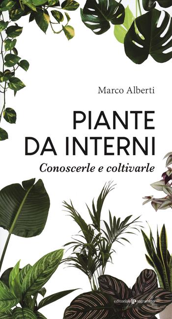 Piante da interni. Conoscerle e coltivarle - Marco Alberti - Libro Editoriale Programma 2020 | Libraccio.it