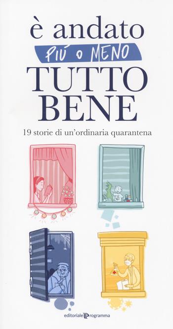 È andato più o meno tutto bene. 19 storie di un'ordinaria quarantena - Marilena Ferrara, Maddalena Ramolini, Matilde De Luca - Libro Editoriale Programma 2020 | Libraccio.it
