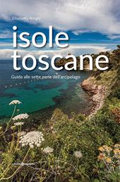 Isole toscane. Guida alle sette perle dell'arcipelago