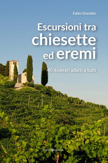 Escursioni tra chiesette ed eremi. 40 itinerari adatti a tutti - Fabio Donetto - Libro Editoriale Programma 2020 | Libraccio.it