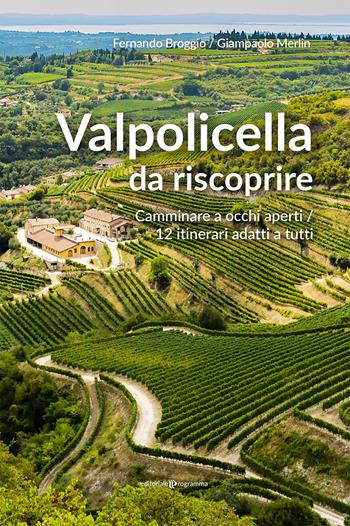 Valpolicella da riscoprire. Camminare a occhi aperti. 12 itinerari adatti a tutti - Fernando Broggio, Giampaolo Merlin - Libro Editoriale Programma 2020 | Libraccio.it