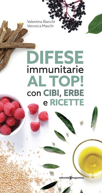 Difese immunitarie al top! Con cibi, erbe e ricette - Valentina Bianchi, Veronica Maschi - Libro Editoriale Programma 2020 | Libraccio.it