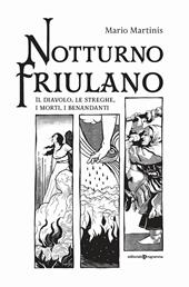 Notturno friulano. Il diavolo, le streghe, i morti, i benandanti