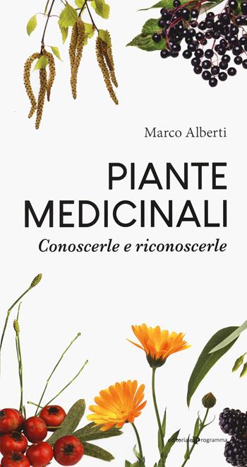 Piante medicinali. Conoscerle e riconoscerle - Marco Alberti - Libro Editoriale Programma 2021 | Libraccio.it