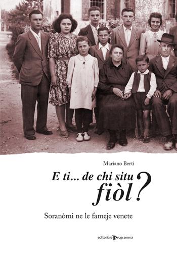 E ti… de chi situ fiòl? Soranòmi ne le fameje venete - Mariano Berti - Libro Editoriale Programma 2021 | Libraccio.it