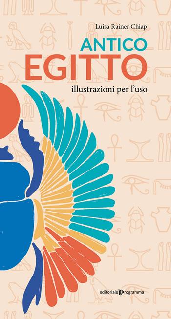 Antico Egitto. Illustrazioni per l'uso - Luisa Rainer Chiap - Libro Editoriale Programma 2021 | Libraccio.it