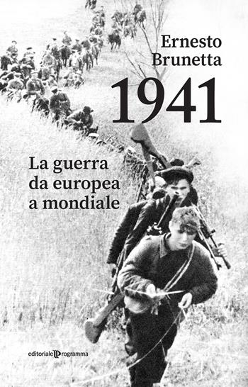 1941. La guerra da europea a mondiale - Ernesto Brunetta - Libro Editoriale Programma 2021 | Libraccio.it