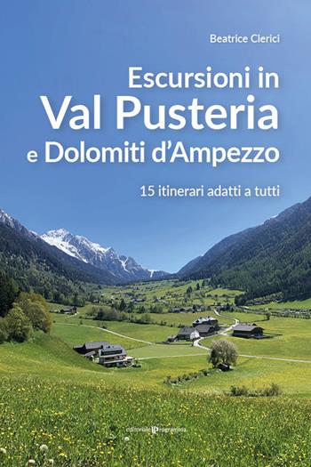 Escursioni in Val Pusteria e Dolomiti d'Ampezzo. 15 itinerari adatti a tutti - Beatrice Clerici - Libro Editoriale Programma 2021 | Libraccio.it