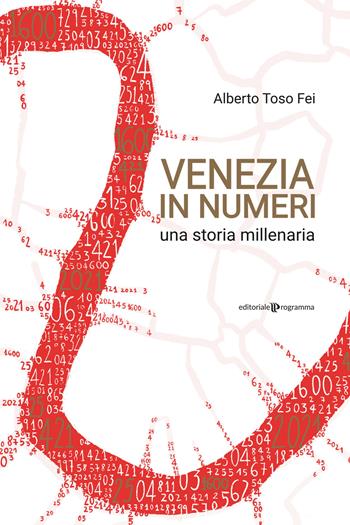 Venezia in numeri. Una storia millenaria - Alberto Toso Fei - Libro Editoriale Programma 2021 | Libraccio.it
