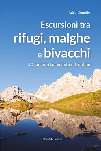 Escursioni tra rifugi, malghe e bivacchi. 30 itinerari tra Veneto e Trentino - Fabio Donetto - Libro Editoriale Programma 2021 | Libraccio.it