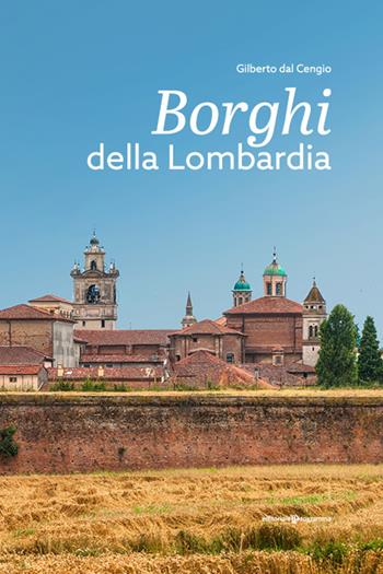 Borghi della Lombardia - Gilberto Dal Cengio - Libro Editoriale Programma 2022 | Libraccio.it
