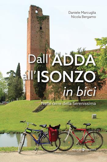 Dall’Adda all’Isonzo in bici. Nelle terre della Serenissima - Daniele Marcuglia, Nicola Bergamo - Libro Editoriale Programma 2021 | Libraccio.it