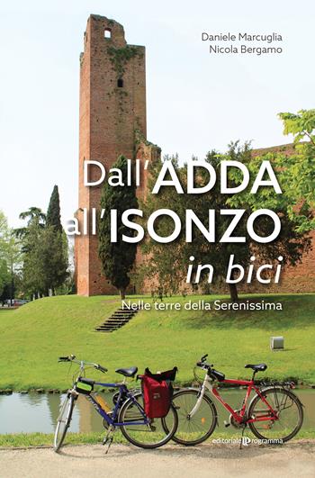Dall’Adda all’Isonzo in bici. Nelle terre della Serenissima - Daniele Marcuglia, Nicola Bergamo - Libro Editoriale Programma 2021 | Libraccio.it