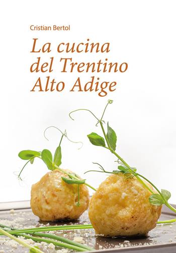 La cucina del Trentino Alto Adige - Cristian Bertol - Libro Editoriale Programma 2021 | Libraccio.it