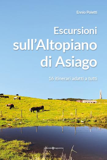 Escursioni sull'altopiano di Asiago. 16 itinerari adatti a tutti - Ennio Poletti - Libro Editoriale Programma 2021 | Libraccio.it
