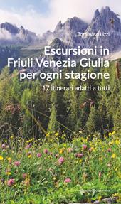 Escursioni in Friuli Venezia Giulia per ogni stagione. 17 itinerari adatti a tutti