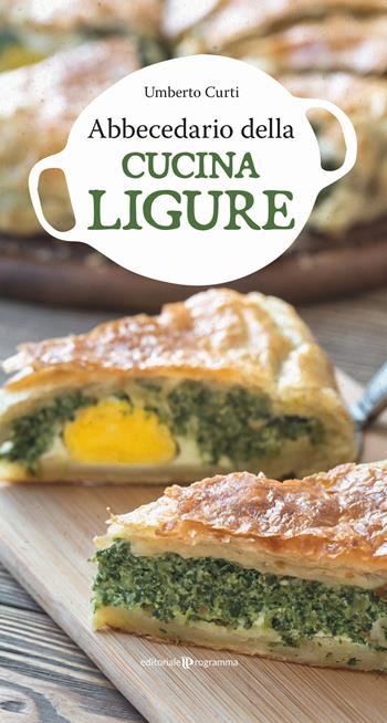 Abbecedario della cucina ligure - Umberto Curti - Libro Editoriale Programma 2021 | Libraccio.it