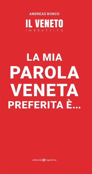 La mia parola veneta preferita è... - Andreas Ronco - Libro Editoriale Programma 2021 | Libraccio.it