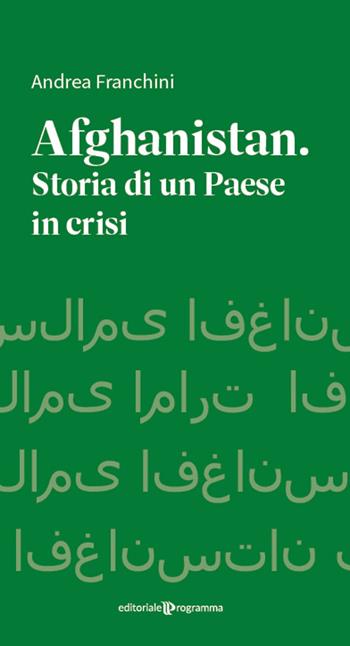 Afghanistan. Storia di un paese in crisi - Andrea Franchini - Libro Editoriale Programma 2024 | Libraccio.it