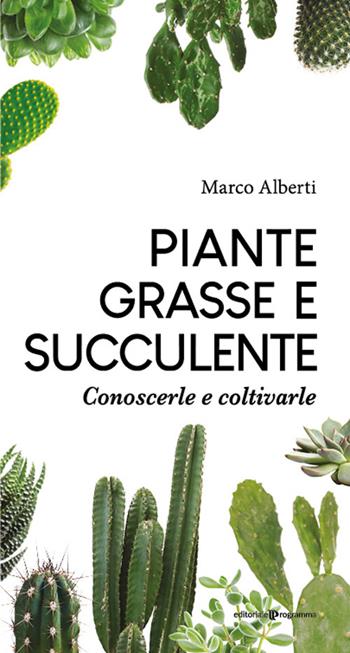 Piante grasse e succulente. Conoscerle e coltivarle - Marco Alberti - Libro Editoriale Programma 2022 | Libraccio.it