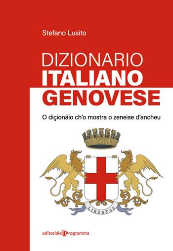 Dizionario italiano-genovese. O diçionäio ch'o mostra o zeneise d'ancheu - Stefano Lusito - Libro Editoriale Programma 2022 | Libraccio.it