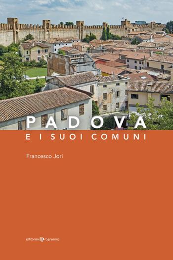 Padova e i suoi comuni - Francesco Jori - Libro Editoriale Programma 2021 | Libraccio.it