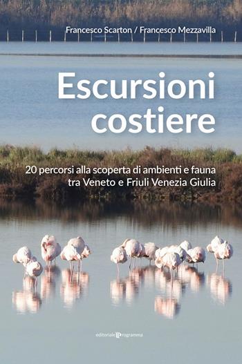 Escursioni costiere. 20 percorsi alla scoperta di ambienti e fauna tra Veneto e Friuli Venezia Giulia - Francesco Scarton, Francesco Mezzavilla - Libro Editoriale Programma 2022 | Libraccio.it