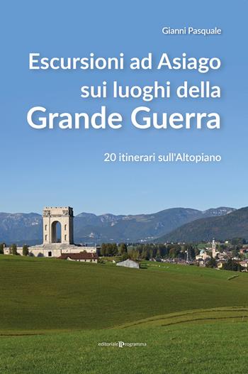 Escursioni ad Asiago sui luoghi della grande guerra. 20 itinerari sull'Altopiano - Gianni Pasquale - Libro Editoriale Programma 2022 | Libraccio.it