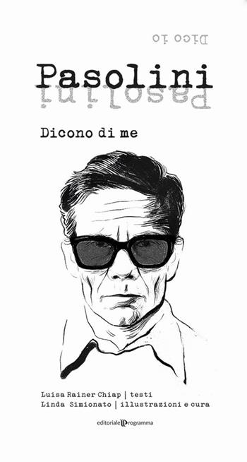 Pasolini. Dicono di me. Dico io - Luisa Rainer Chiap - Libro Editoriale Programma 2022 | Libraccio.it