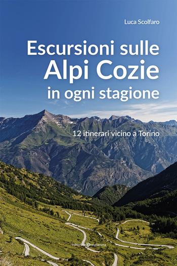 Escursioni sulle Alpi Cozie in ogni stagione. 12 itinerari vicino a Torino - Luca Scolfaro - Libro Editoriale Programma 2022 | Libraccio.it