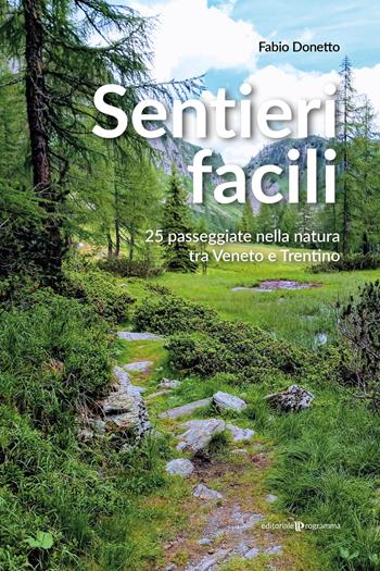 Sentieri facili. 25 passeggiate nella natura tra Veneto e Trentino - Fabio Donetto - Libro Editoriale Programma 2022 | Libraccio.it