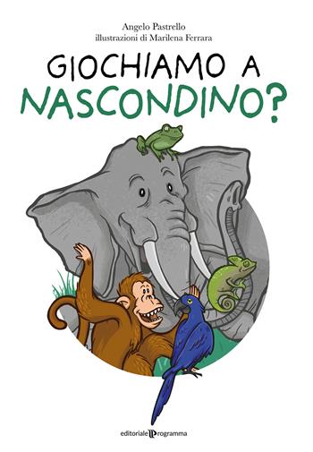 Giochiamo a nascondino? Ediz. illustrata - Angelo Pastrello - Libro Editoriale Programma 2022 | Libraccio.it